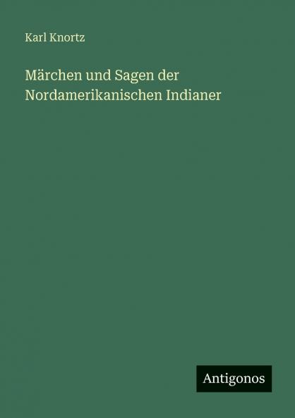 Märchen und Sagen der Nordamerikanischen Indianer