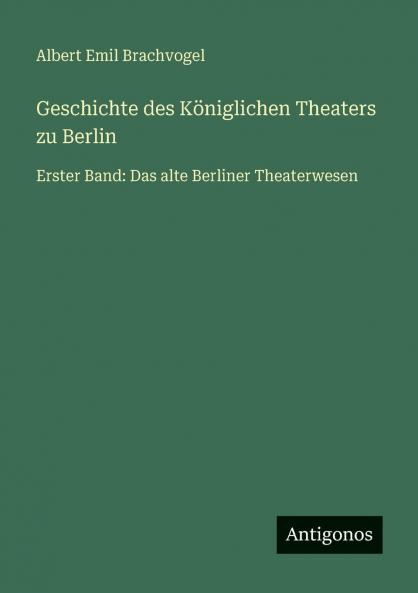 Geschichte des Königlichen Theaters zu Berlin