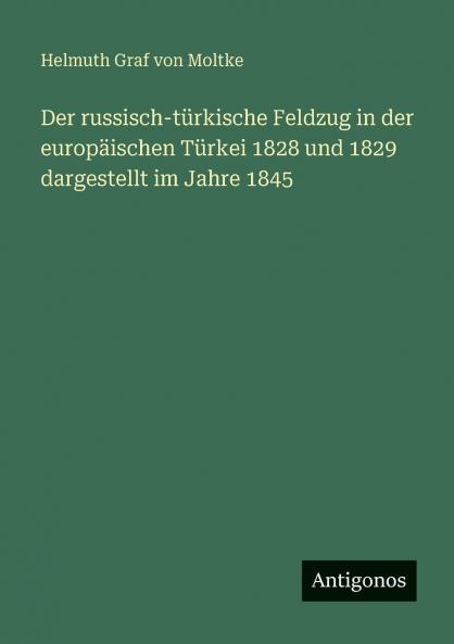 Der russisch-türkische Feldzug in der europäischen Türkei 1828 und 1829 dargestellt im Jahre 1845