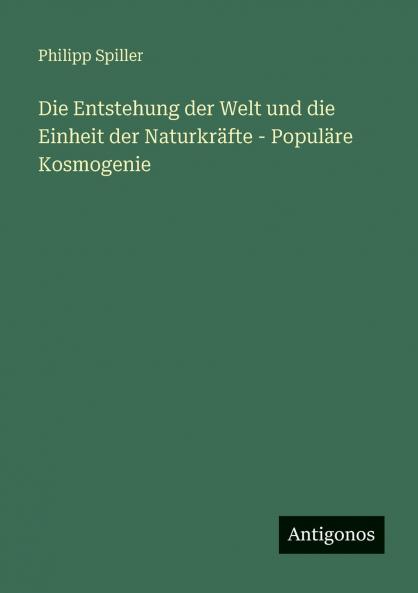 Die Entstehung der Welt und die Einheit der Naturkräfte - Populäre Kosmogenie