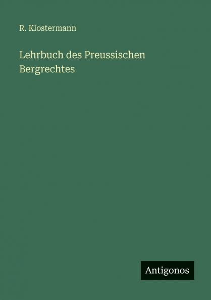 Lehrbuch des Preussischen Bergrechtes