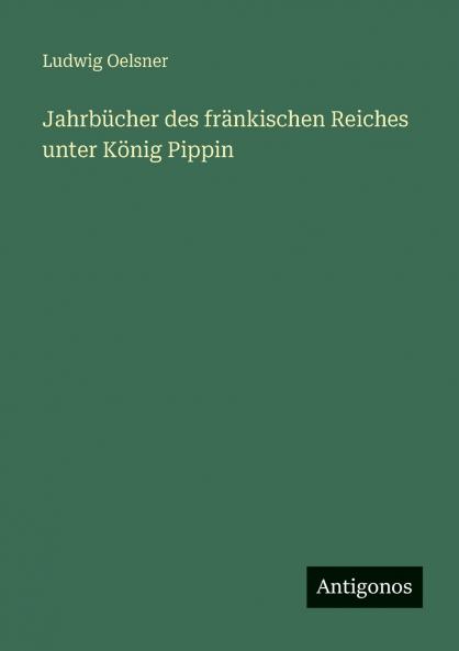 Jahrbücher des fränkischen Reiches unter König Pippin
