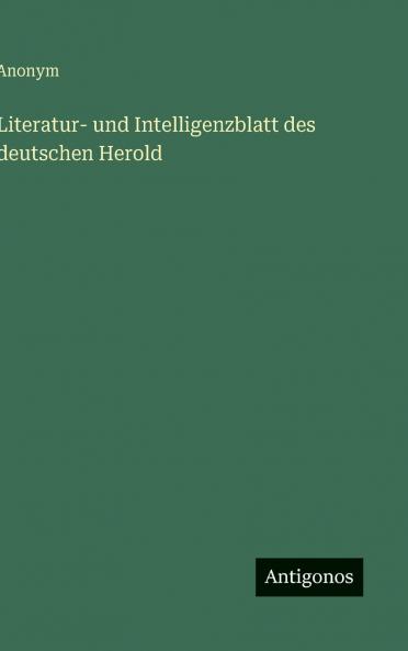 Literatur- und Intelligenzblatt des deutschen Herold
