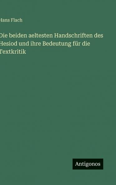 Die beiden aeltesten Handschriften des Hesiod und ihre Bedeutung für die Textkritik