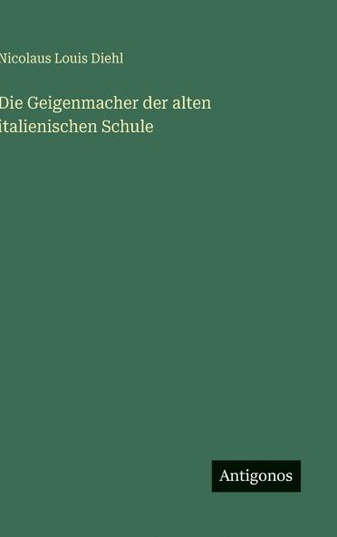 Die Geigenmacher der alten italienischen Schule