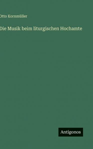 Die Musik beim liturgischen Hochamte