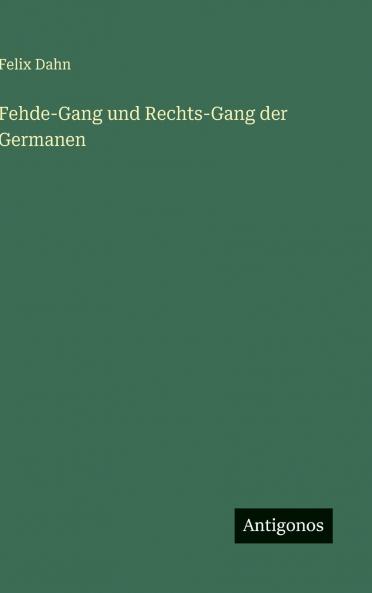 Fehde-Gang und Rechts-Gang der Germanen