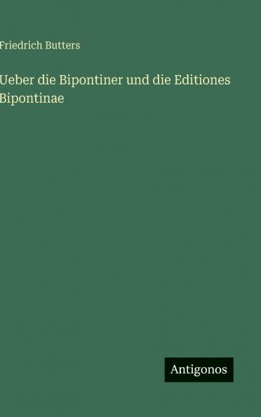 Ueber die Bipontiner und die Editiones Bipontinae
