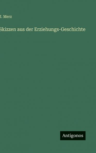 Skizzen aus der Erziehungs-Geschichte