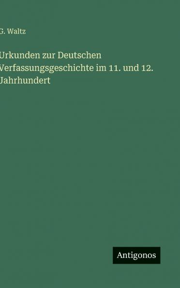 Urkunden zur Deutschen Verfassungsgeschichte im 11. und 12. Jahrhundert