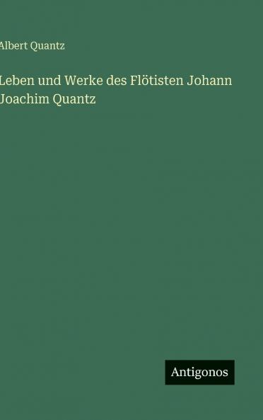 Leben und Werke des Flötisten Johann Joachim Quantz