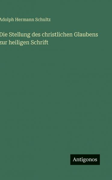 Die Stellung des christlichen Glaubens zur heiligen Schrift