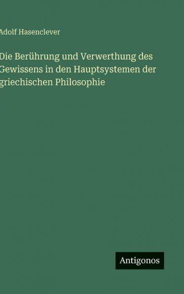 Die Berührung und Verwerthung des Gewissens in den Hauptsystemen der griechischen Philosophie
