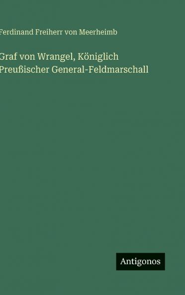Graf von Wrangel Königlich Preußischer General-Feldmarschall