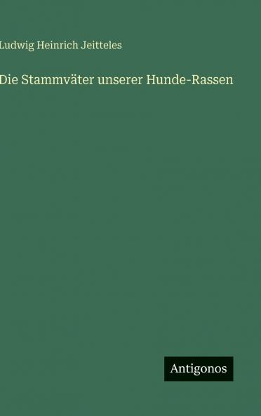 Die Stammväter unserer Hunde-Rassen