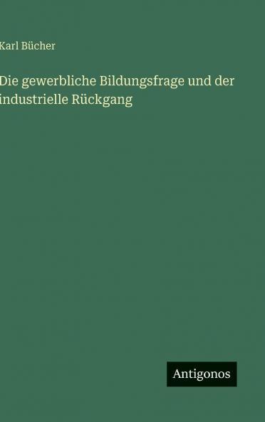 Die gewerbliche Bildungsfrage und der industrielle Rückgang