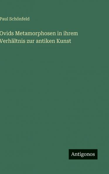 Ovids Metamorphosen in ihrem Verhältnis zur antiken Kunst