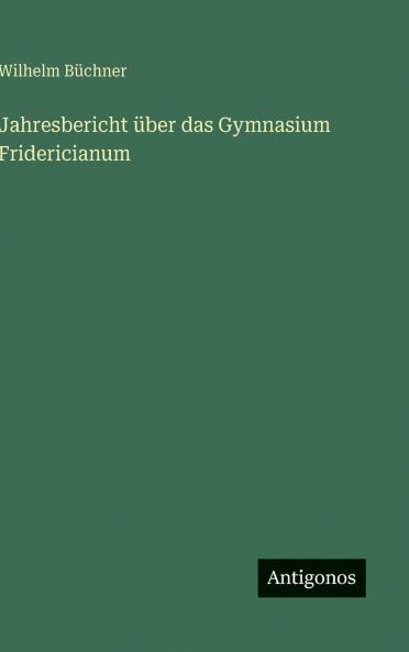 Jahresbericht über das Gymnasium Fridericianum