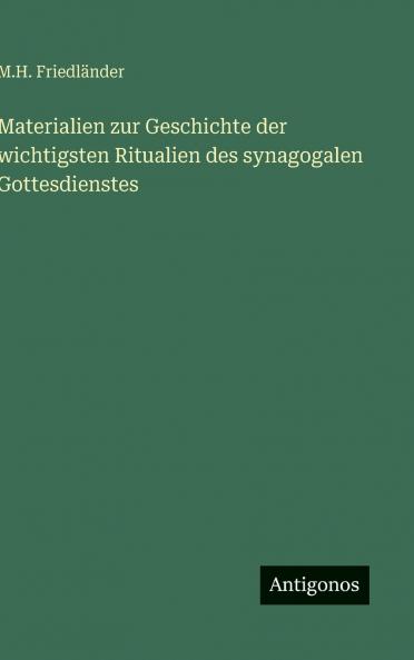 Materialien zur Geschichte der wichtigsten Ritualien des synagogalen Gottesdienstes