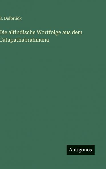 Die altindische Wortfolge aus dem Catapathabrahmana