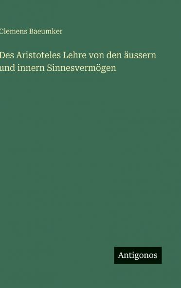 Des Aristoteles Lehre von den äussern und innern Sinnesvermögen