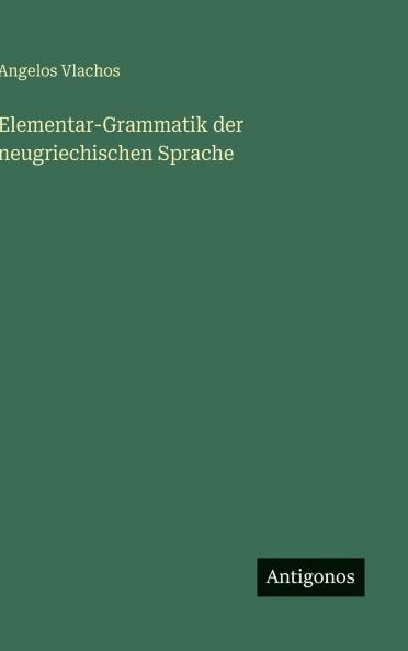 Elementar-Grammatik der neugriechischen Sprache