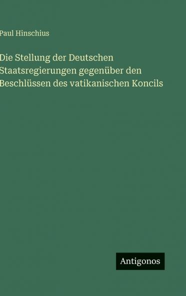 Die Stellung der Deutschen Staatsregierungen gegenüber den Beschlüssen des vatikanischen Koncils