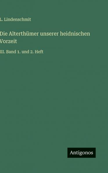 Die Alterthümer unserer heidnischen Vorzeit