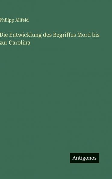 Die Entwicklung des Begriffes Mord bis zur Carolina