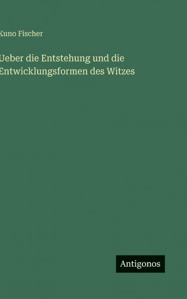 Ueber die Entstehung und die Entwicklungsformen des Witzes