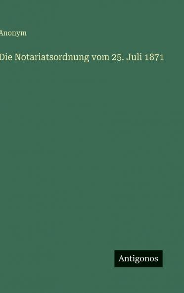 Die Notariatsordnung vom 25. Juli 1871