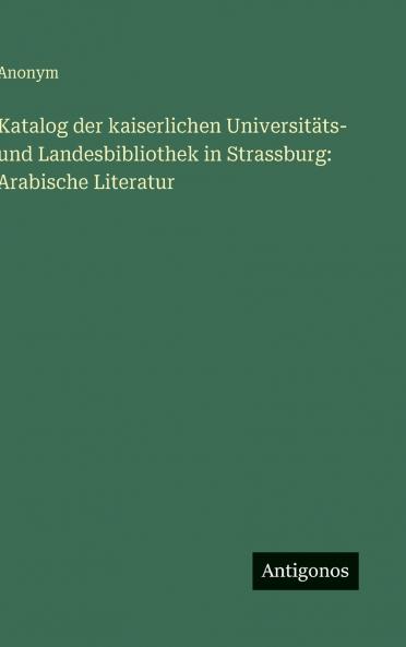 Katalog der kaiserlichen Universitäts- und Landesbibliothek in Strassburg