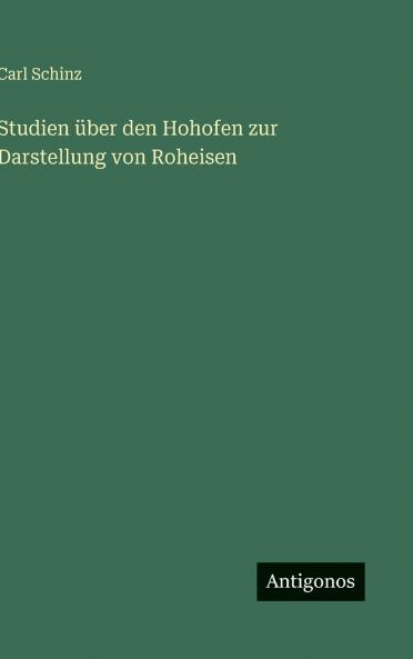 Studien über den Hohofen zur Darstellung von Roheisen