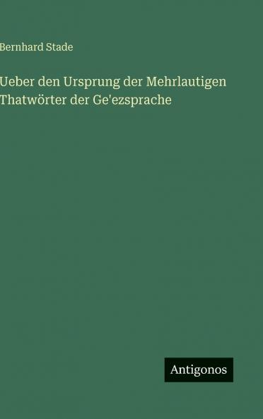 Ueber den Ursprung der Mehrlautigen Thatwörter der Ge'ezsprache