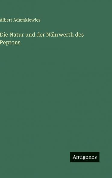 Die Natur und der Nährwerth des Peptons
