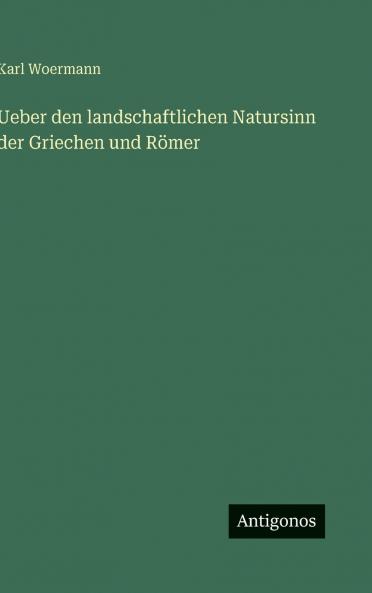 Ueber den landschaftlichen Natursinn der Griechen und Römer