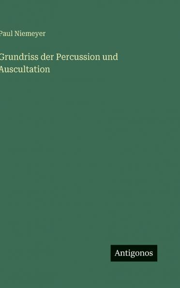 Grundriss der Percussion und Auscultation