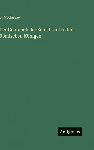 Der Gebrauch der Schrift unter den Römischen Königen
