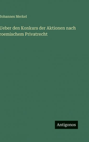 Ueber den Konkurs der Aktionen nach roemischem Privatrecht