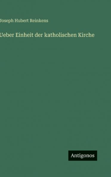 Ueber Einheit der katholischen Kirche