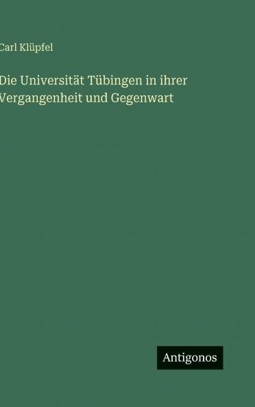 Die Universität Tübingen in ihrer Vergangenheit und Gegenwart