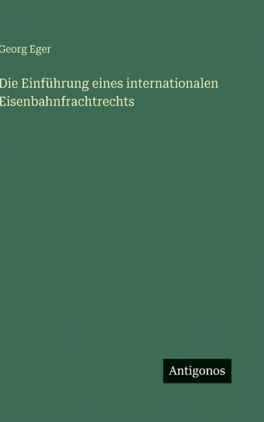 Die Einführung eines internationalen Eisenbahnfrachtrechts