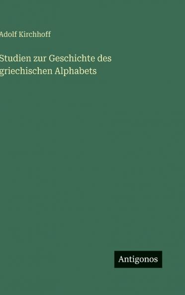 Studien zur Geschichte des griechischen Alphabets