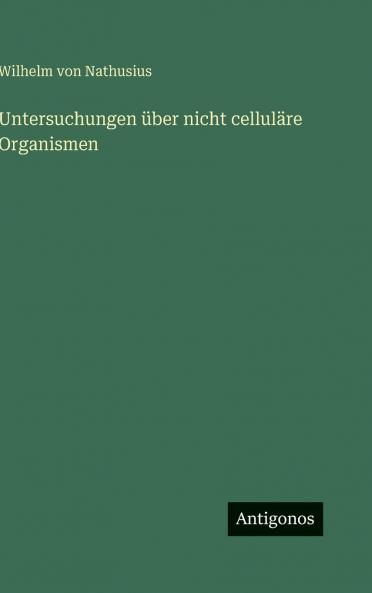 Untersuchungen über nicht celluläre Organismen