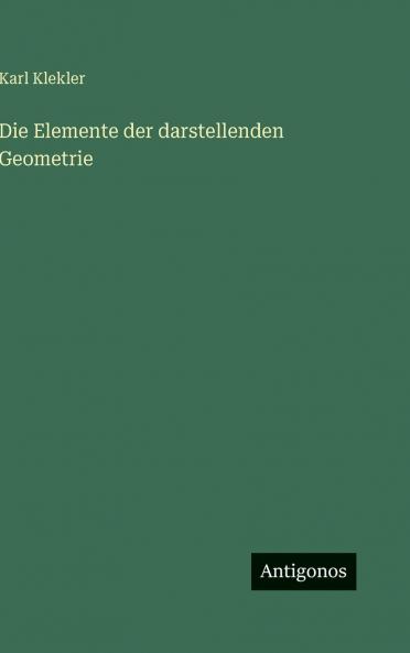 Die Elemente der darstellenden Geometrie