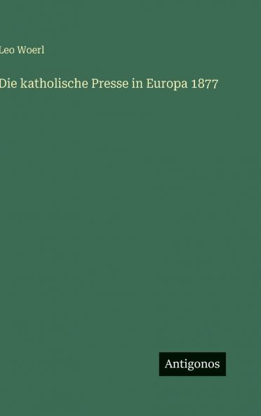 Die katholische Presse in Europa 1877