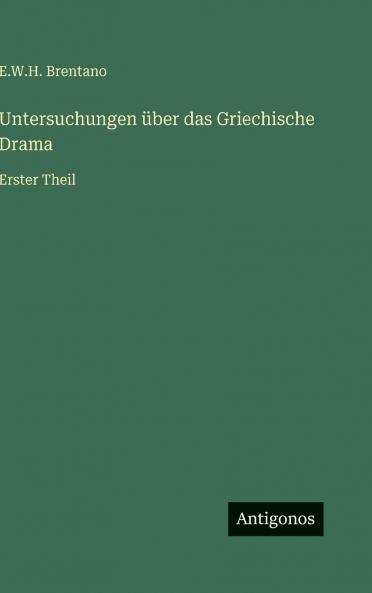 Untersuchungen über das Griechische Drama