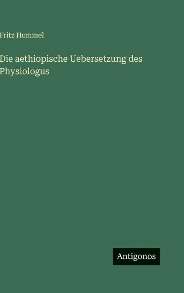 Die aethiopische Uebersetzung des Physiologus