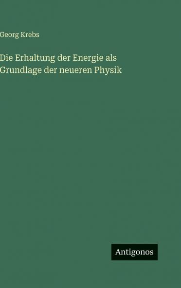 Die Erhaltung der Energie als Grundlage der neueren Physik