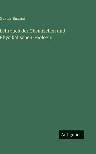 Lehrbuch der Chemischen und Physikalischen Geologie